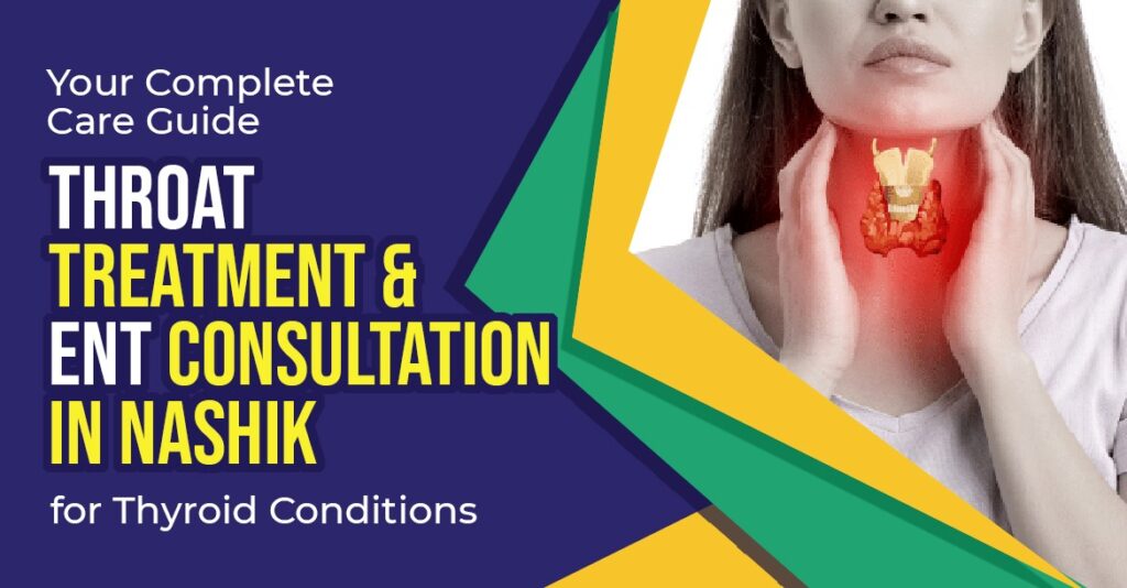 Throat Treatment in Nashik & ENT Care for Thyroid Issues